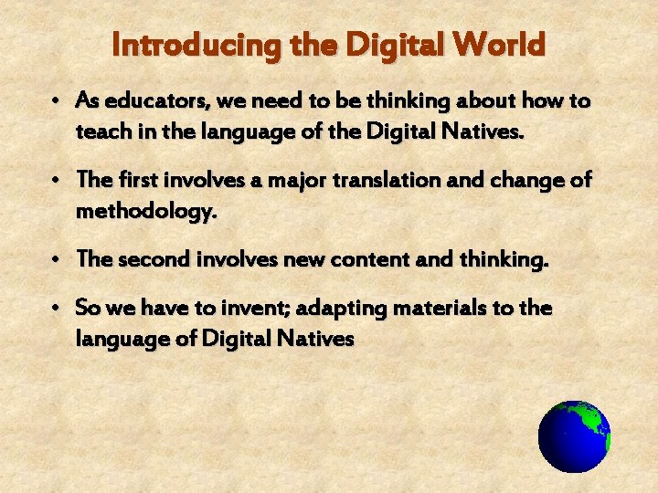 Introducing the Digital World • As educators, we need to be thinking about how