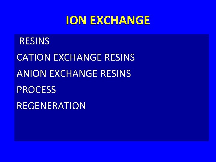 ION EXCHANGE RESINS CATION EXCHANGE RESINS ANION EXCHANGE RESINS PROCESS REGENERATION 