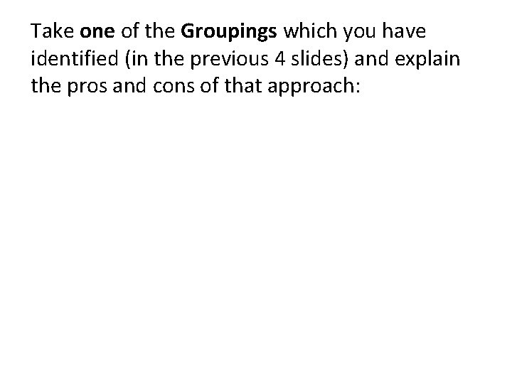 Take one of the Groupings which you have identified (in the previous 4 slides)