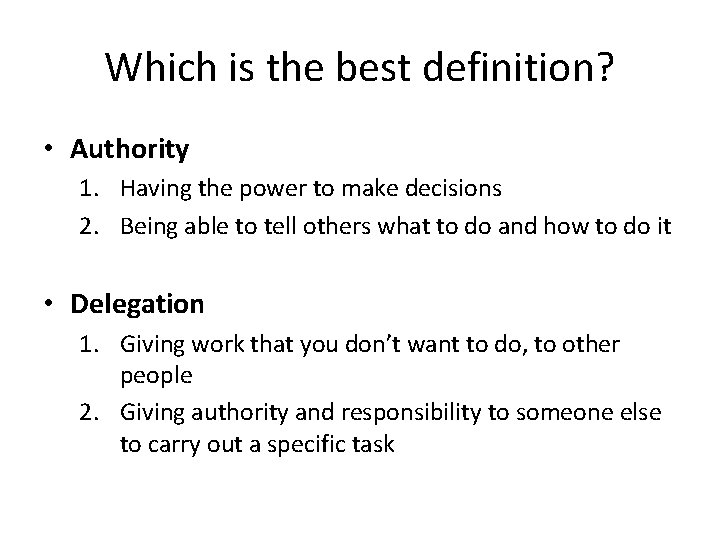 Which is the best definition? • Authority 1. Having the power to make decisions