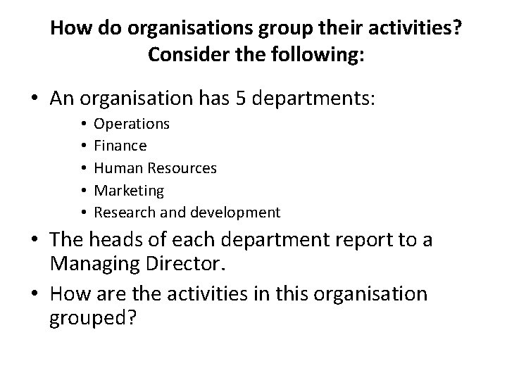 How do organisations group their activities? Consider the following: • An organisation has 5