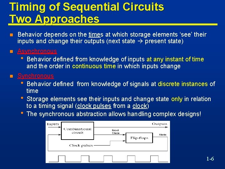 Timing of Sequential Circuits Two Approaches n Behavior depends on the times at which