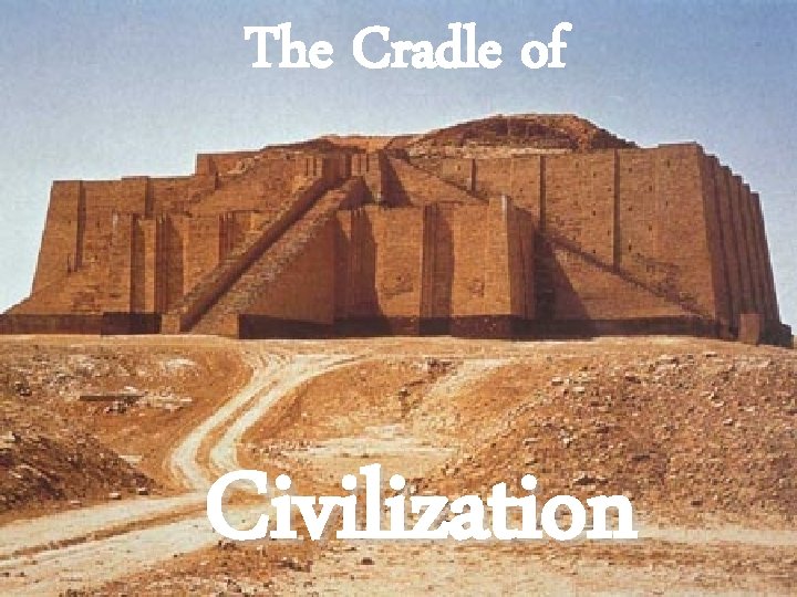 The Cradle of Civilization 