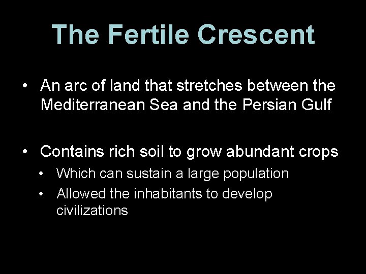 The Fertile Crescent • An arc of land that stretches between the Mediterranean Sea