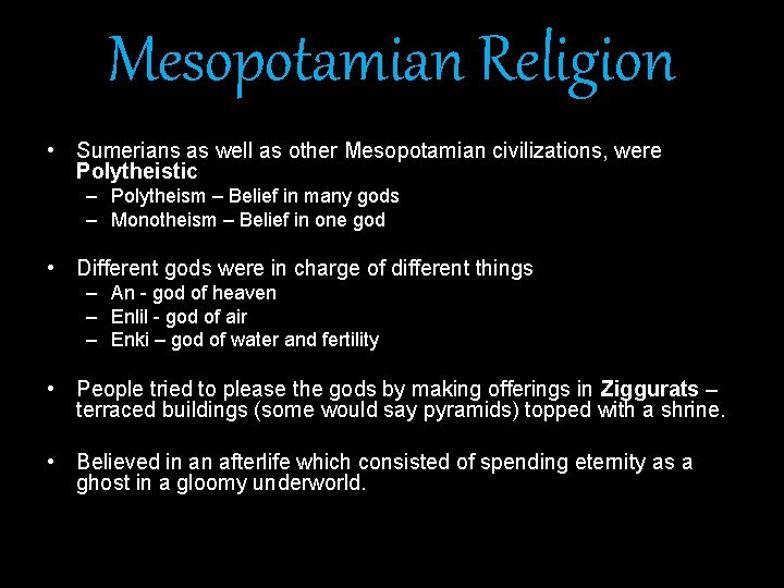 Mesopotamian Religion • Sumerians as well as other Mesopotamian civilizations, were Polytheistic – Polytheism