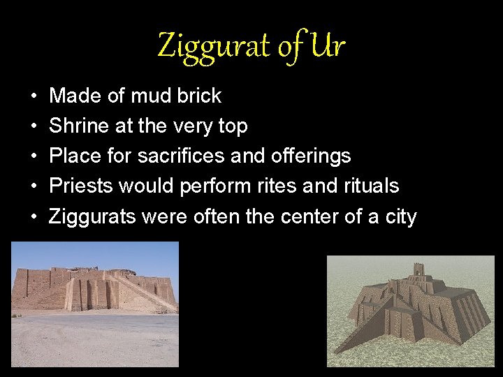 Ziggurat of Ur • • • Made of mud brick Shrine at the very