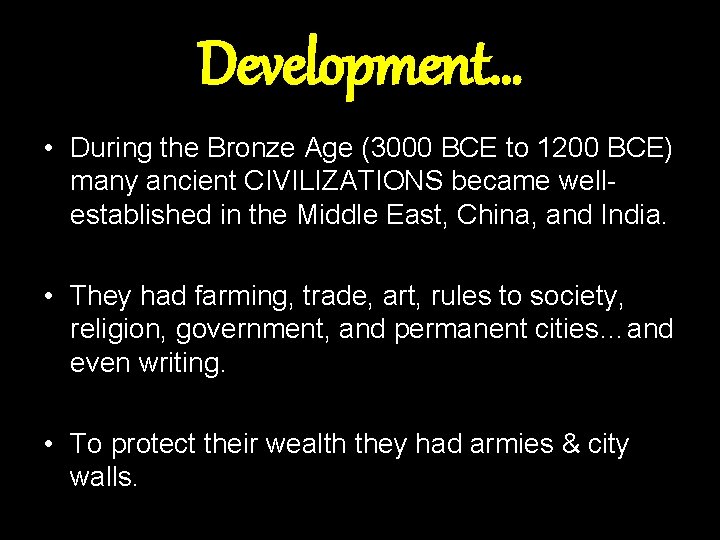 Development… • During the Bronze Age (3000 BCE to 1200 BCE) many ancient CIVILIZATIONS