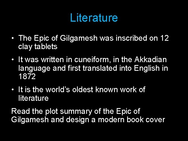 Literature • The Epic of Gilgamesh was inscribed on 12 clay tablets • It