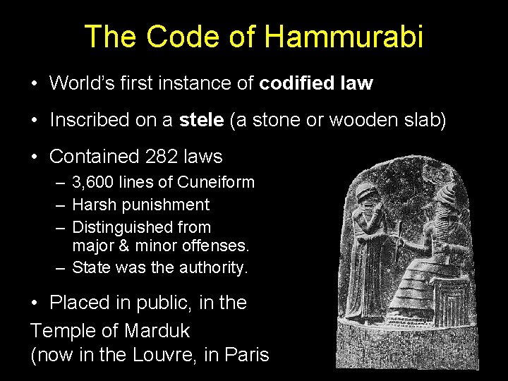 The Code of Hammurabi • World’s first instance of codified law • Inscribed on