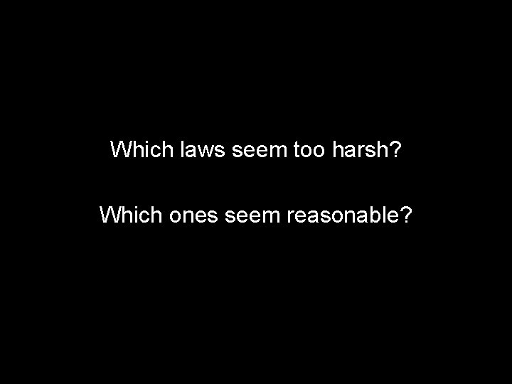 Which laws seem too harsh? Which ones seem reasonable? 