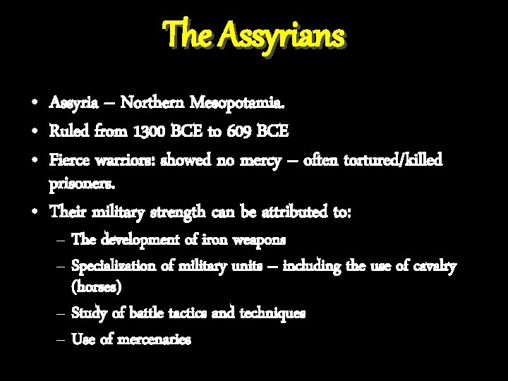 The Assyrians • Assyria – Northern Mesopotamia. • Ruled from 1300 BCE to 609
