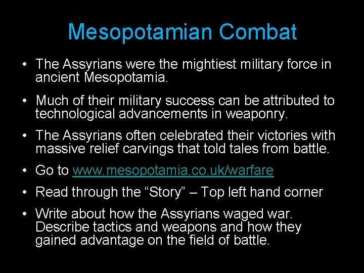 Mesopotamian Combat • The Assyrians were the mightiest military force in ancient Mesopotamia. •