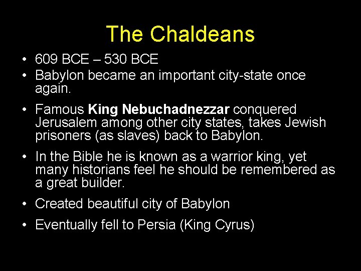 The Chaldeans • 609 BCE – 530 BCE • Babylon became an important city-state