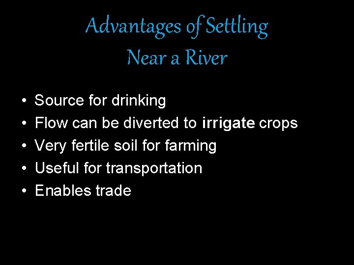 Advantages of Settling Near a River • • • Source for drinking Flow can