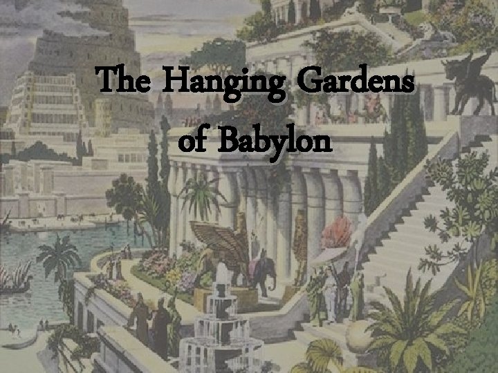 The Hanging Gardens of Babylon 