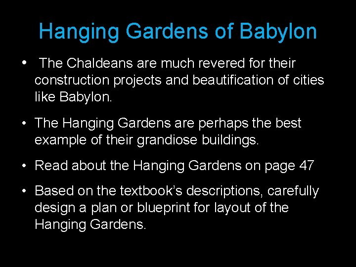 Hanging Gardens of Babylon • The Chaldeans are much revered for their construction projects