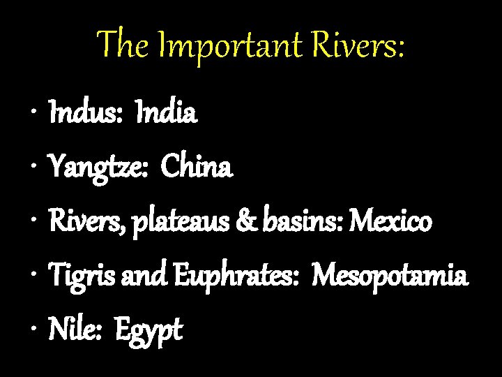 The Important Rivers: • Indus: India • Yangtze: China • Rivers, plateaus & basins: