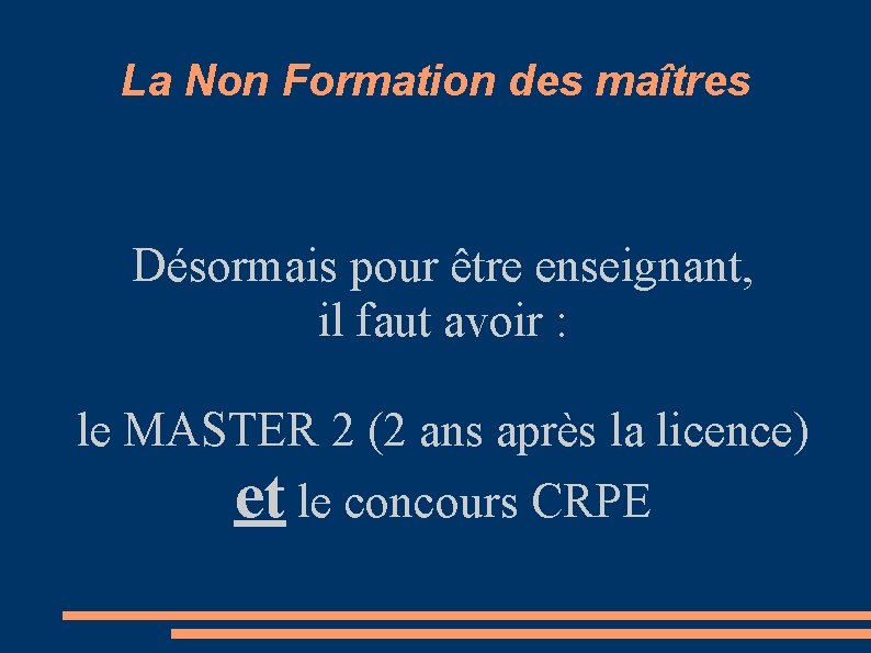 La Non Formation des maîtres Désormais pour être enseignant, il faut avoir : le