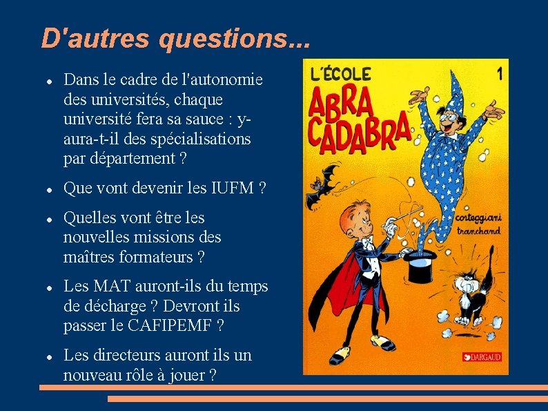 D'autres questions. . . Dans le cadre de l'autonomie des universités, chaque université fera