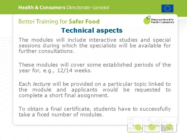 Technical aspects The modules will include interactive studies and special sessions during which the