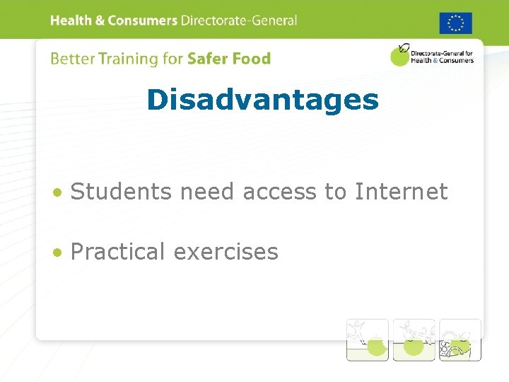 Disadvantages • Students need access to Internet • Practical exercises 