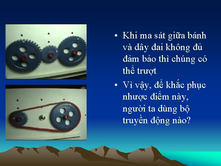  • Khi ma sát giữa bánh và dây đai không đủ đảm bảo