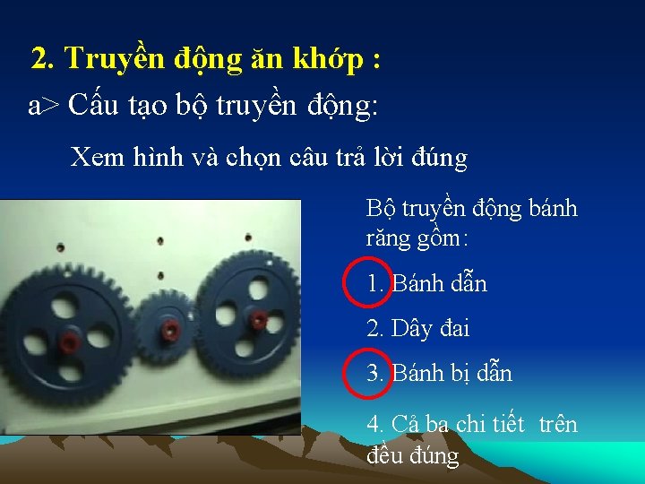 2. Truyền động ăn khớp : a> Cấu tạo bộ truyền động: Xem hình