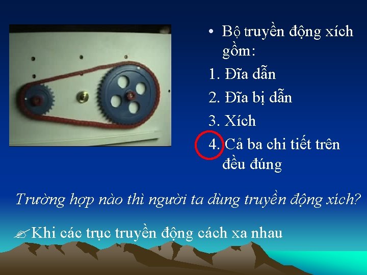  • Bộ truyền động xích gồm: 1. Đĩa dẫn 2. Đĩa bị dẫn