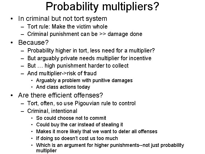 Probability multipliers? • In criminal but not tort system – Tort rule: Make the