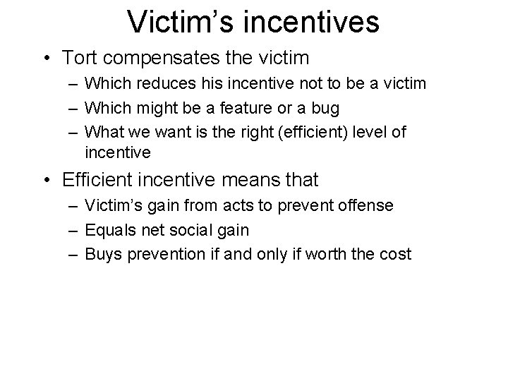 Victim’s incentives • Tort compensates the victim – Which reduces his incentive not to