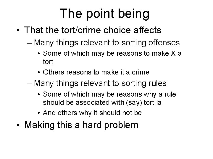 The point being • That the tort/crime choice affects – Many things relevant to