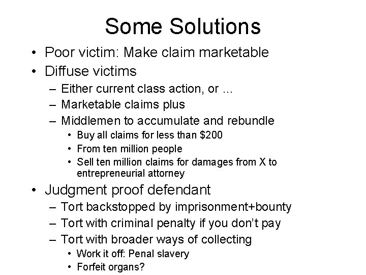 Some Solutions • Poor victim: Make claim marketable • Diffuse victims – Either current