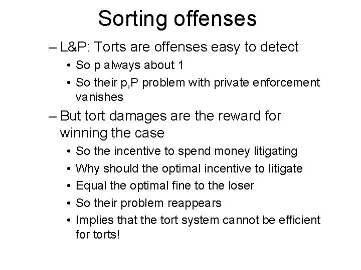 Sorting offenses – L&P: Torts are offenses easy to detect • So p always