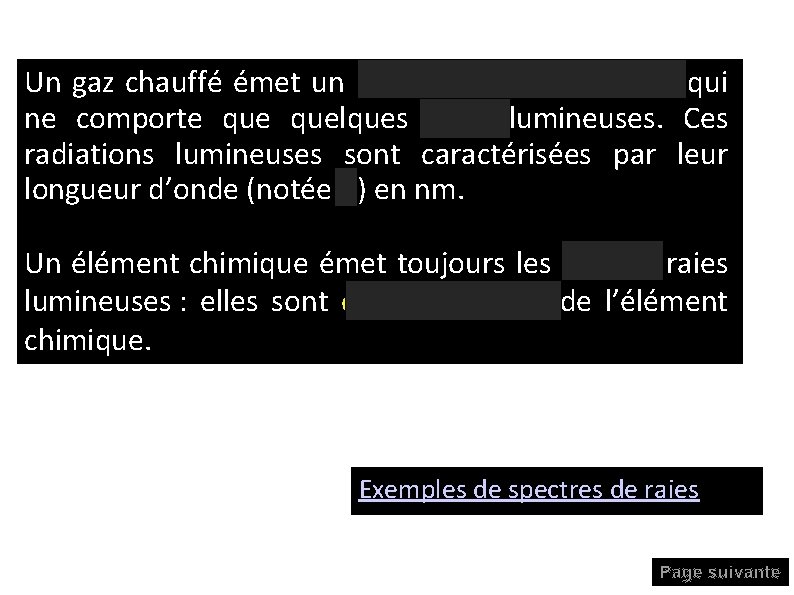 Un gaz chauffé émet un rayonnement discontinu qui ne comporte quelques raies lumineuses. Ces Un gaz chauffé émet un rayonnement discontinu qui ne comporte quelques raies lumineuses. Ces
