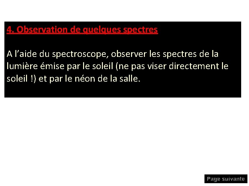 4. Observation de quelques spectres A l’aide du spectroscope, observer les spectres de la 4. Observation de quelques spectres A l’aide du spectroscope, observer les spectres de la