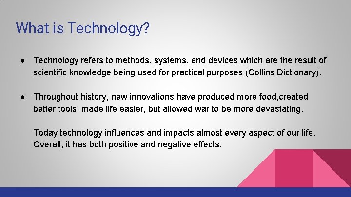 What is Technology? ● Technology refers to methods, systems, and devices which are the