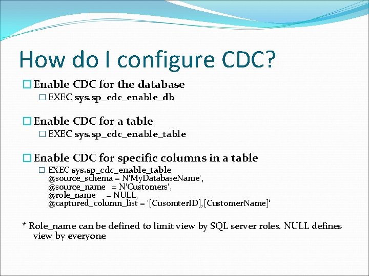 How do I configure CDC? �Enable CDC for the database � EXEC sys. sp_cdc_enable_db