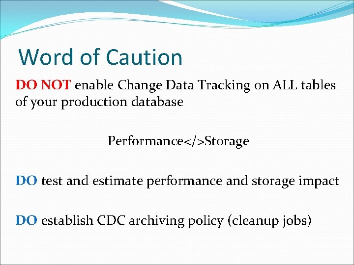 Word of Caution DO NOT enable Change Data Tracking on ALL tables of your