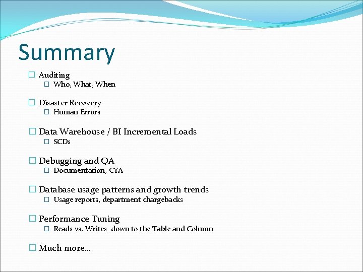 Summary � Auditing � Who, What, When � Disaster Recovery � Human Errors �