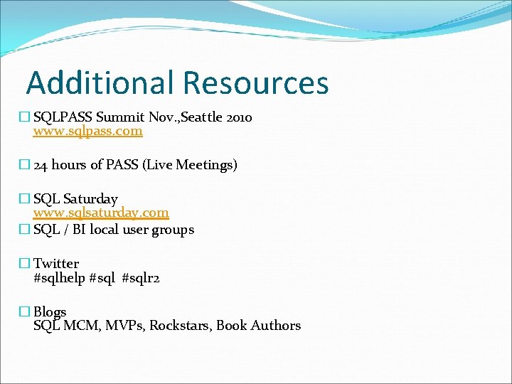 Additional Resources � SQLPASS Summit Nov. , Seattle 2010 www. sqlpass. com � 24