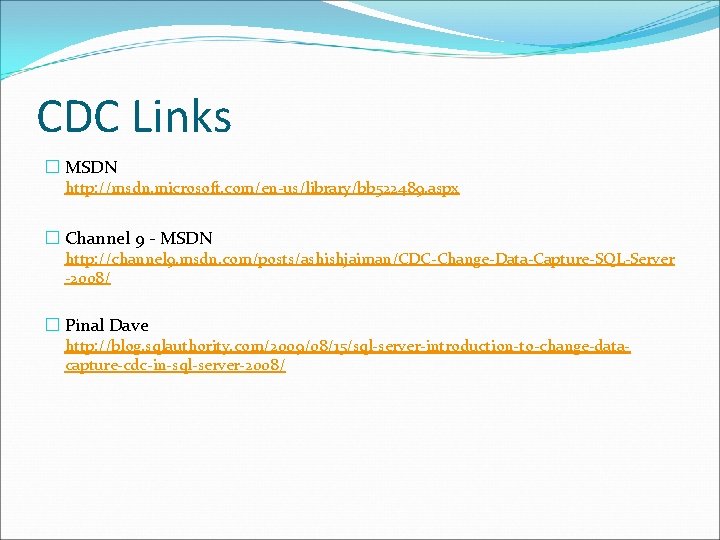 CDC Links � MSDN http: //msdn. microsoft. com/en-us/library/bb 522489. aspx � Channel 9 -
