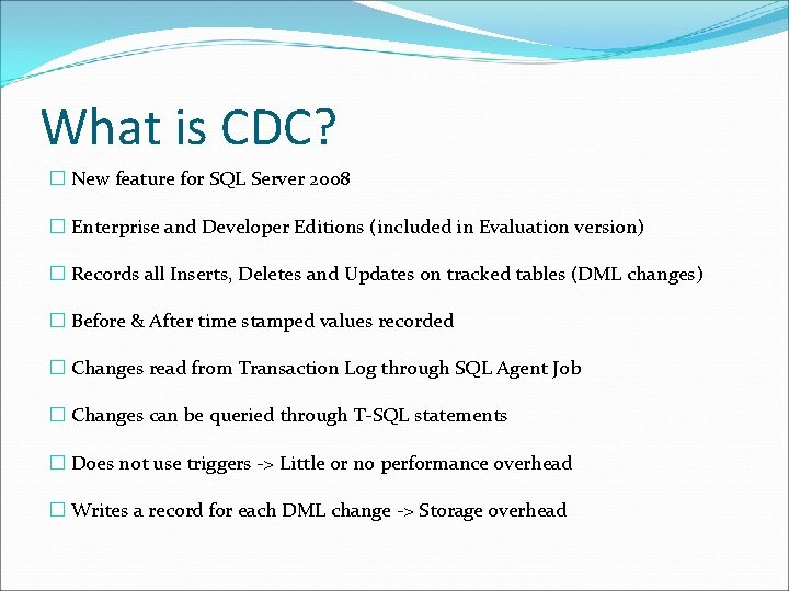 What is CDC? � New feature for SQL Server 2008 � Enterprise and Developer