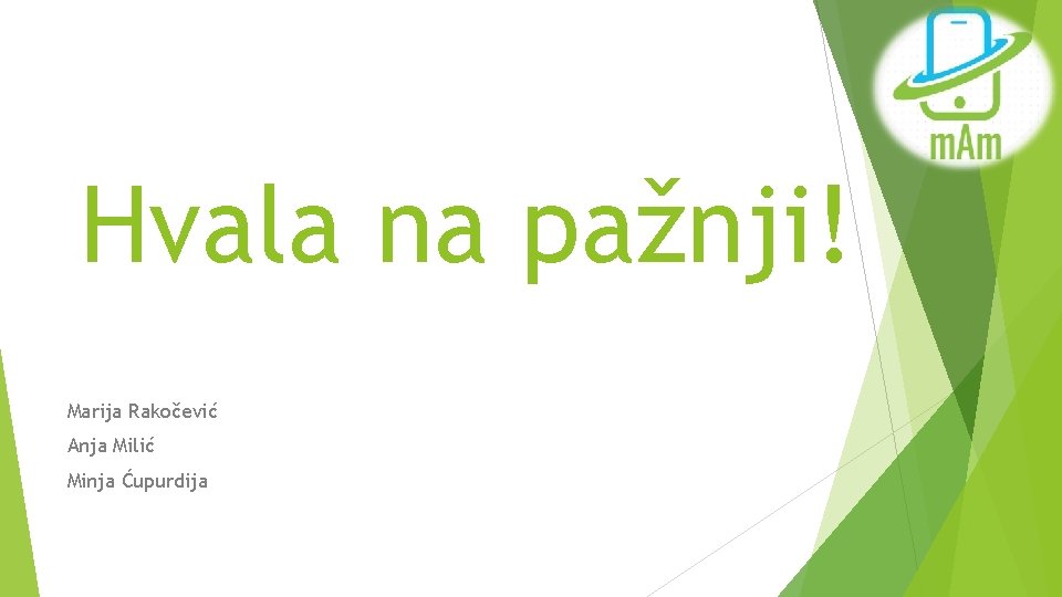 Hvala na pažnji! Marija Rakočević Anja Milić Minja Ćupurdija 