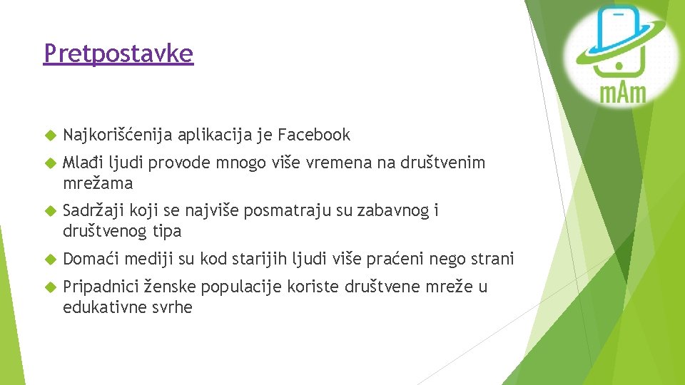 Pretpostavke Najkorišćenija aplikacija je Facebook Mlađi ljudi provode mnogo više vremena na društvenim mrežama