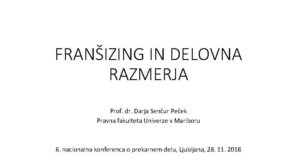 FRANŠIZING IN DELOVNA RAZMERJA Prof. dr. Darja Senčur Peček Pravna fakulteta Univerze v Mariboru