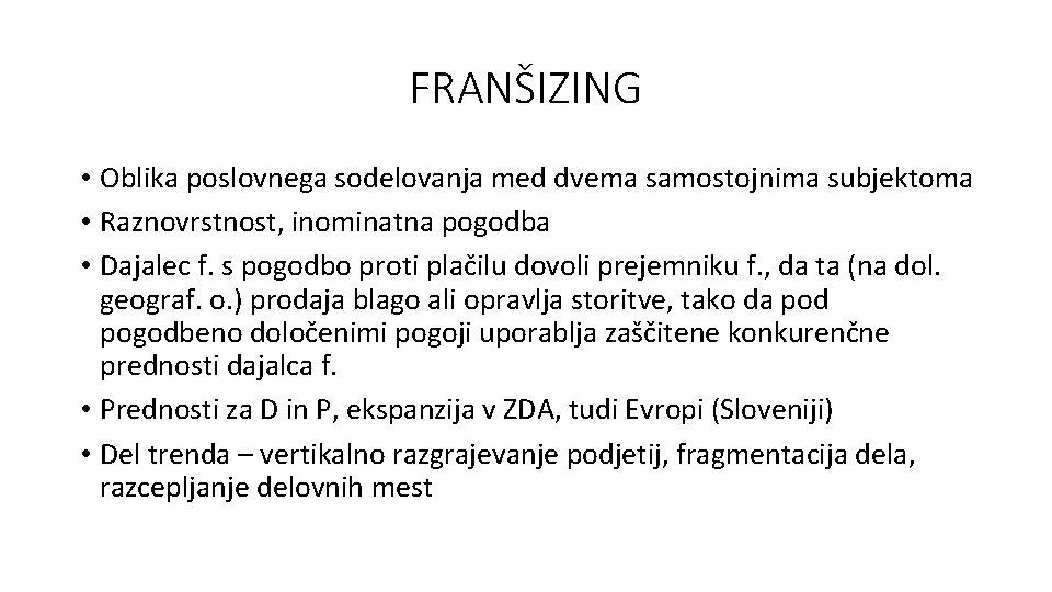 FRANŠIZING • Oblika poslovnega sodelovanja med dvema samostojnima subjektoma • Raznovrstnost, inominatna pogodba •