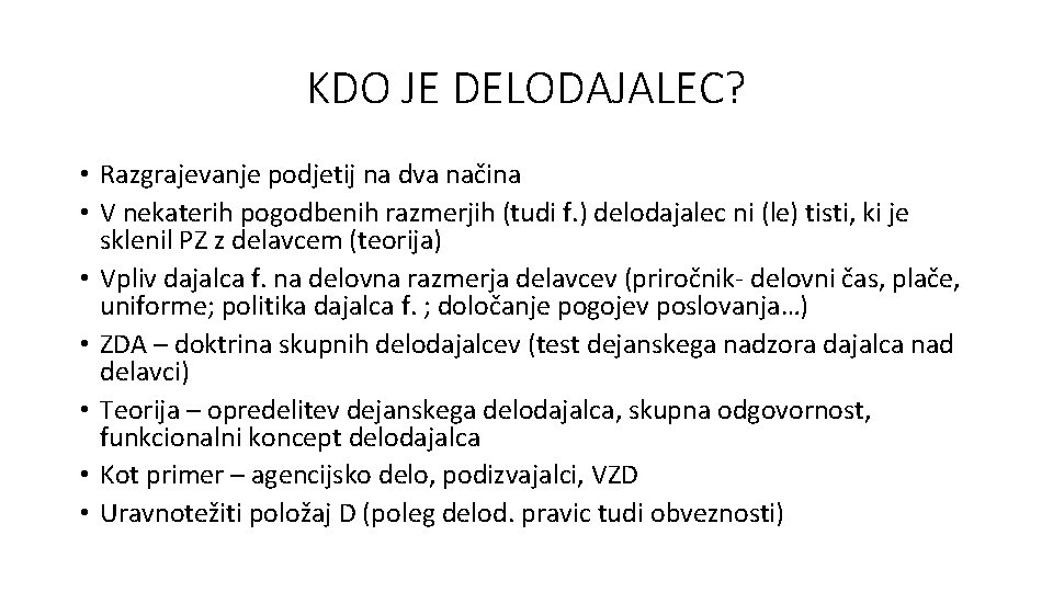 KDO JE DELODAJALEC? • Razgrajevanje podjetij na dva načina • V nekaterih pogodbenih razmerjih