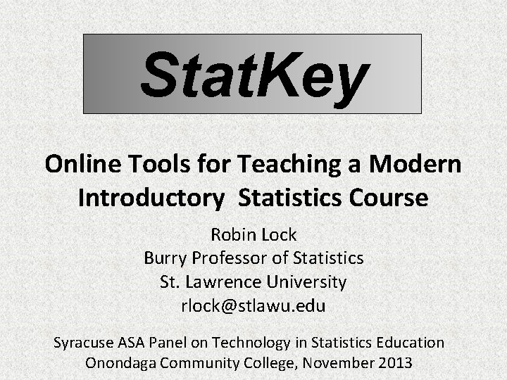 Stat. Key Online Tools for Teaching a Modern Introductory Statistics Course Robin Lock Burry