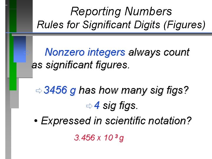 Reporting Numbers Rules for Significant Digits (Figures) ð Nonzero integers always count as significant