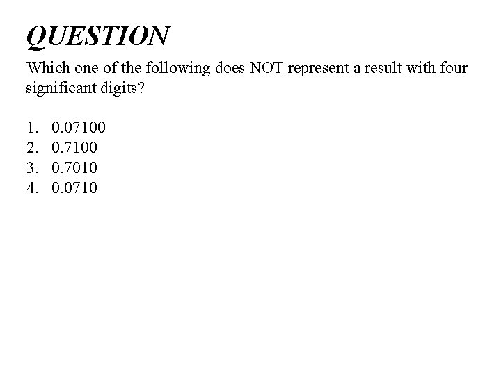 QUESTION Which one of the following does NOT represent a result with four significant